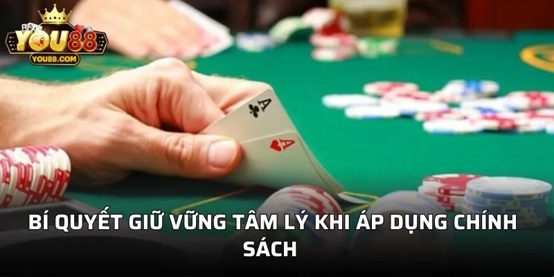 Bí quyết giữ vững tâm lý khi áp dụng chính sách 