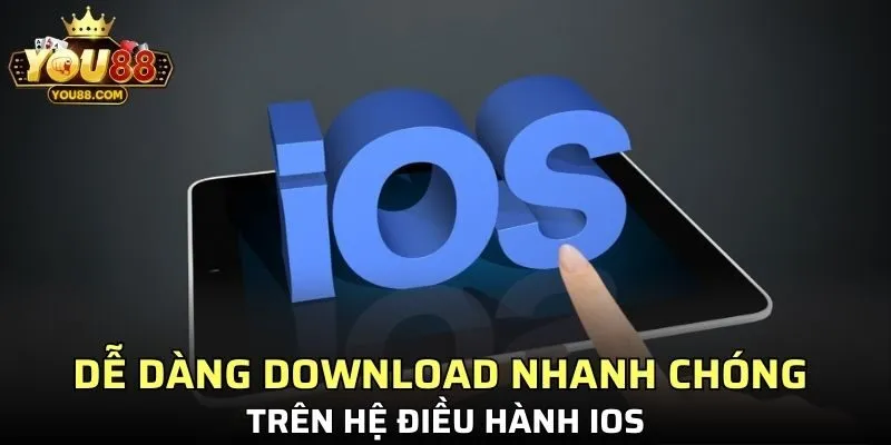 Dễ dàng download nhanh chóng trên hệ điều hành IOS