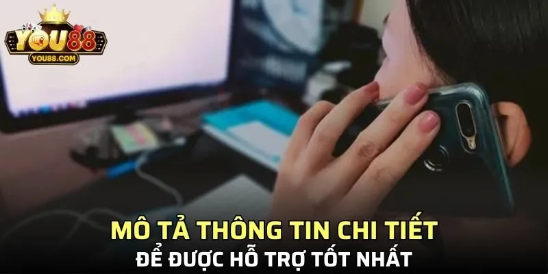 Mô tả thông tin chi tiết với nhân viên để được hỗ trợ tốt nhất